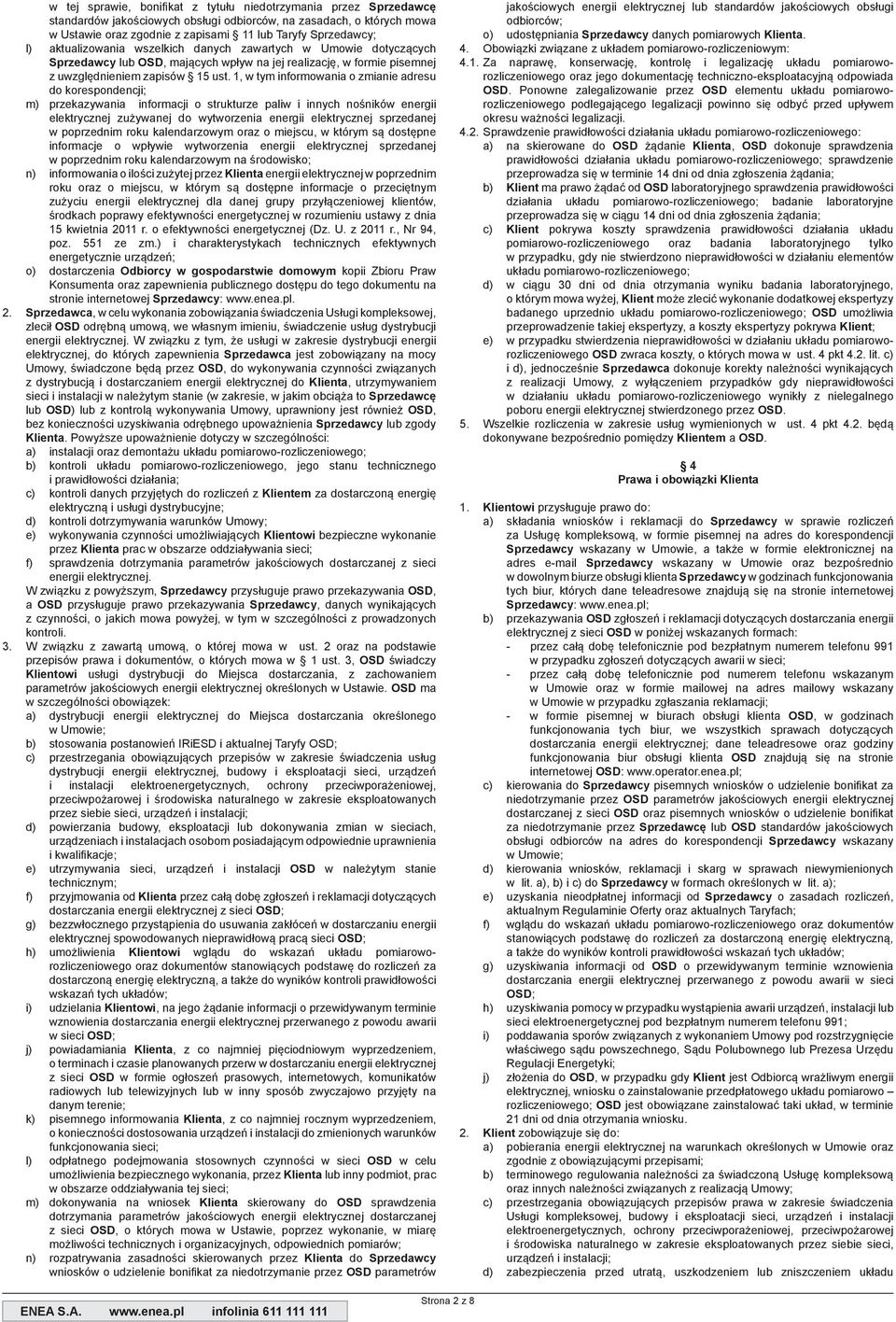 OSD OSD ma OSD f) przyjmowania od dostarczania energii elektrycznej z sieci OSD OSD i) udzielania wznowienia dostarczania energii elektrycznej przerwanego z powodu awarii w sieci OSD j) powiadamiania