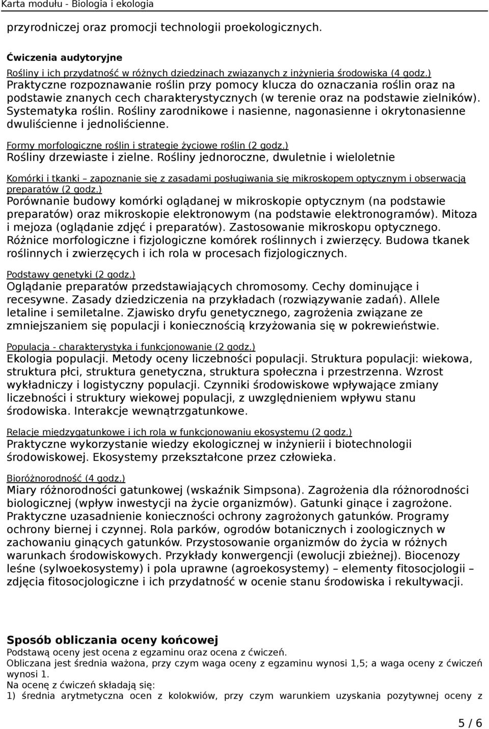 Rośliny zarodnikowe i nasienne, nagonasienne i okrytonasienne dwuliścienne i jednoliścienne. Formy morfologiczne roślin i strategie życiowe roślin (2 godz.) Rośliny drzewiaste i zielne.