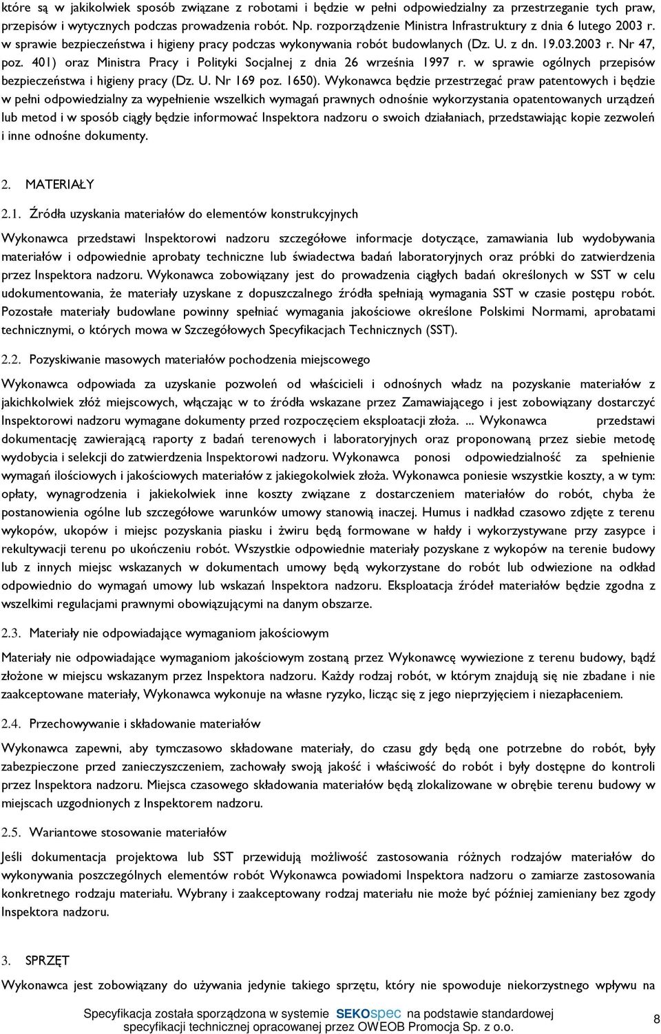 401) oraz Ministra Pracy i Polityki Socjalnej z dnia 26 września 1997 r. w sprawie ogólnych przepisów bezpieczeństwa i higieny pracy (Dz. U. Nr 169 poz. 1650).