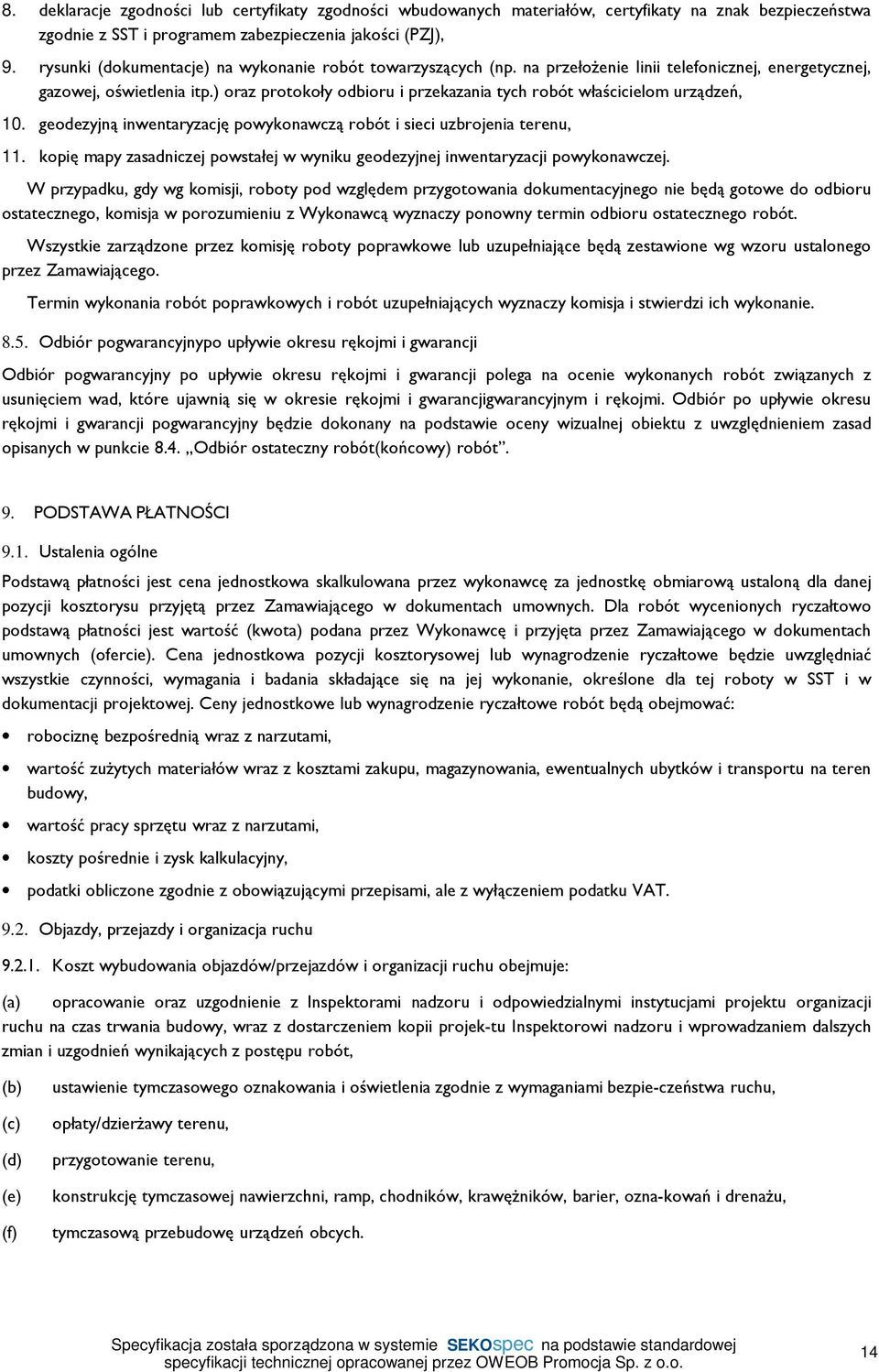 ) oraz protokoły odbioru i przekazania tych robót właścicielom urządzeń, 10. geodezyjną inwentaryzację powykonawczą robót i sieci uzbrojenia terenu, 11.