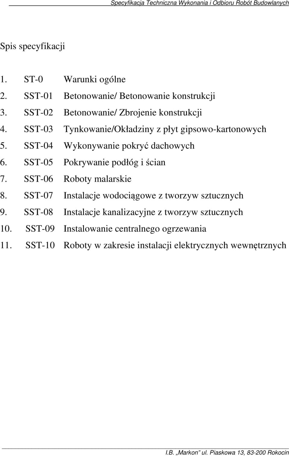 SST-05 Pokrywanie podłóg i ścian 7. SST-06 Roboty malarskie 8. SST-07 Instalacje wodociągowe z tworzyw sztucznych 9.