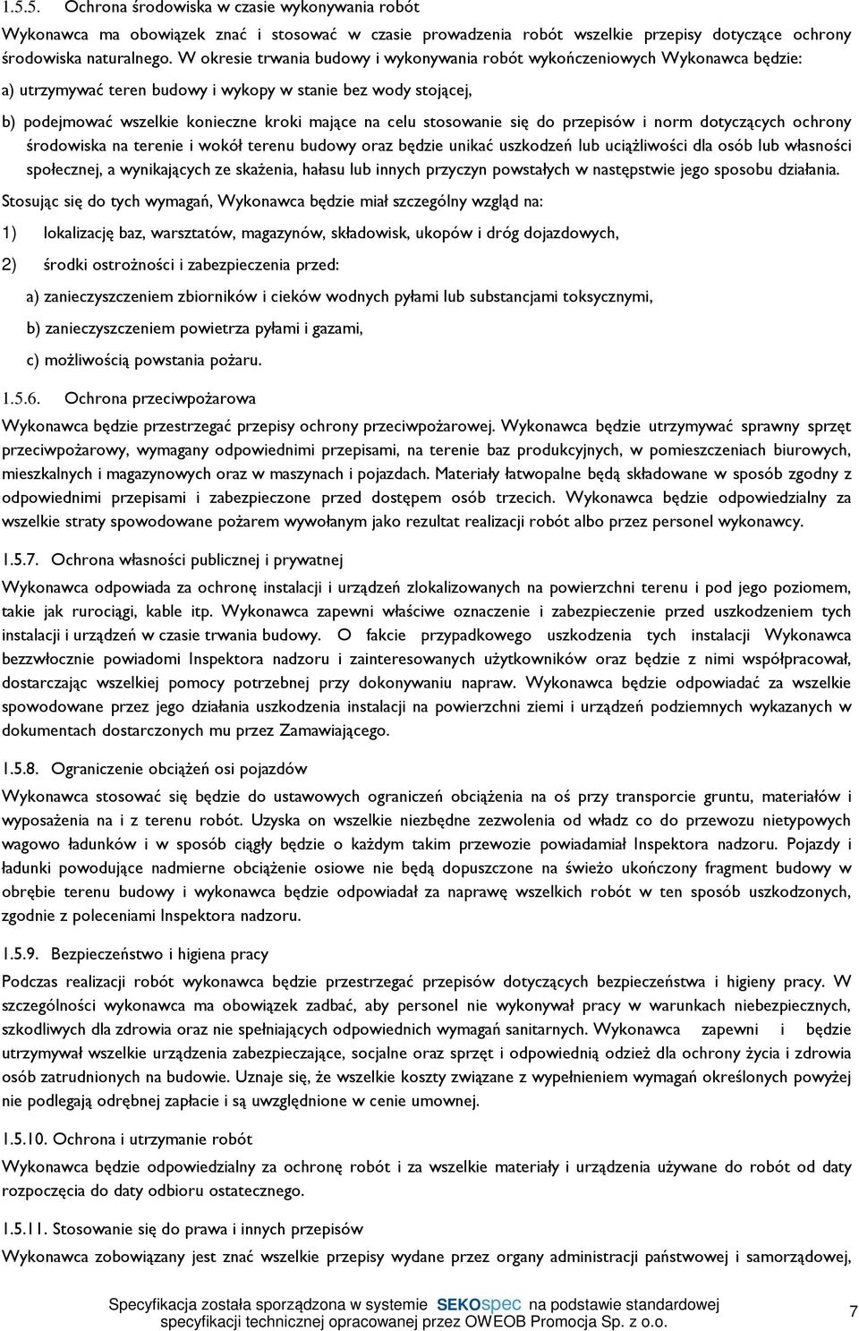 stosowanie się do przepisów i norm dotyczących ochrony środowiska na terenie i wokół terenu budowy oraz będzie unikać uszkodzeń lub uciążliwości dla osób lub własności społecznej, a wynikających ze