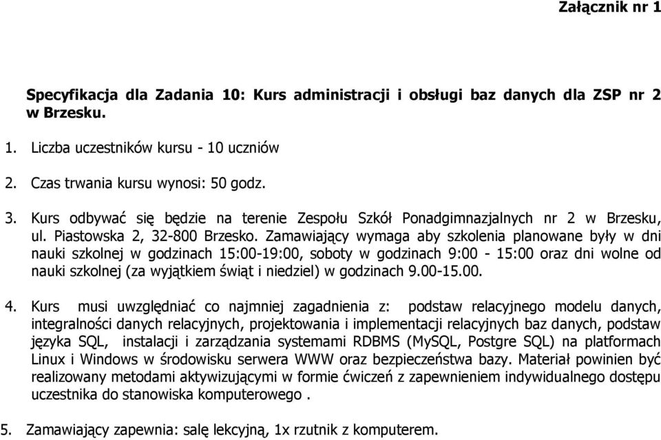 Kurs musi uwzględniać co najmniej zagadnienia z: podstaw relacyjnego modelu danych, integralności danych relacyjnych, projektowania i implementacji relacyjnych baz danych, podstaw języka SQL,