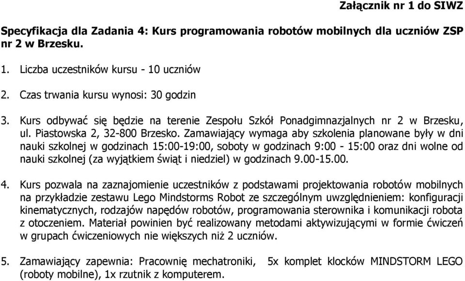 Kurs pozwala na zaznajomienie uczestników z podstawami projektowania robotów mobilnych na przykładzie zestawu Lego Mindstorms Robot ze szczególnym uwzględnieniem: konfiguracji kinematycznych,