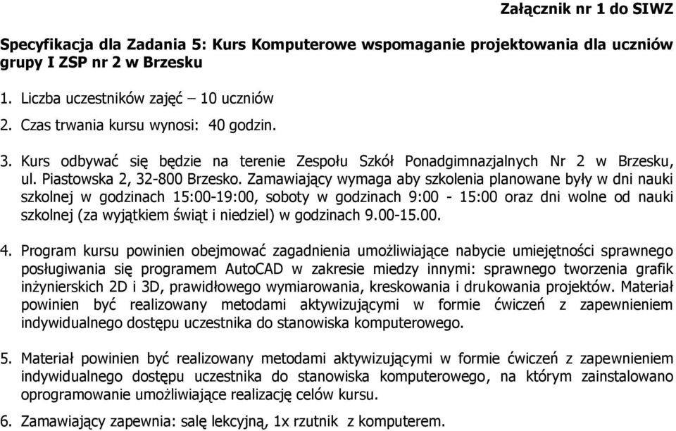 wyjątkiem świąt i niedziel) w godzinach 9.00-15.00. 4.