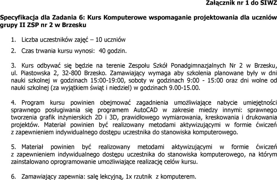 Program kursu powinien obejmować zagadnienia umożliwiające nabycie umiejętności sprawnego posługiwania się programem AutoCAD w zakresie miedzy innymi: sprawnego tworzenia grafik inżynierskich 2D i