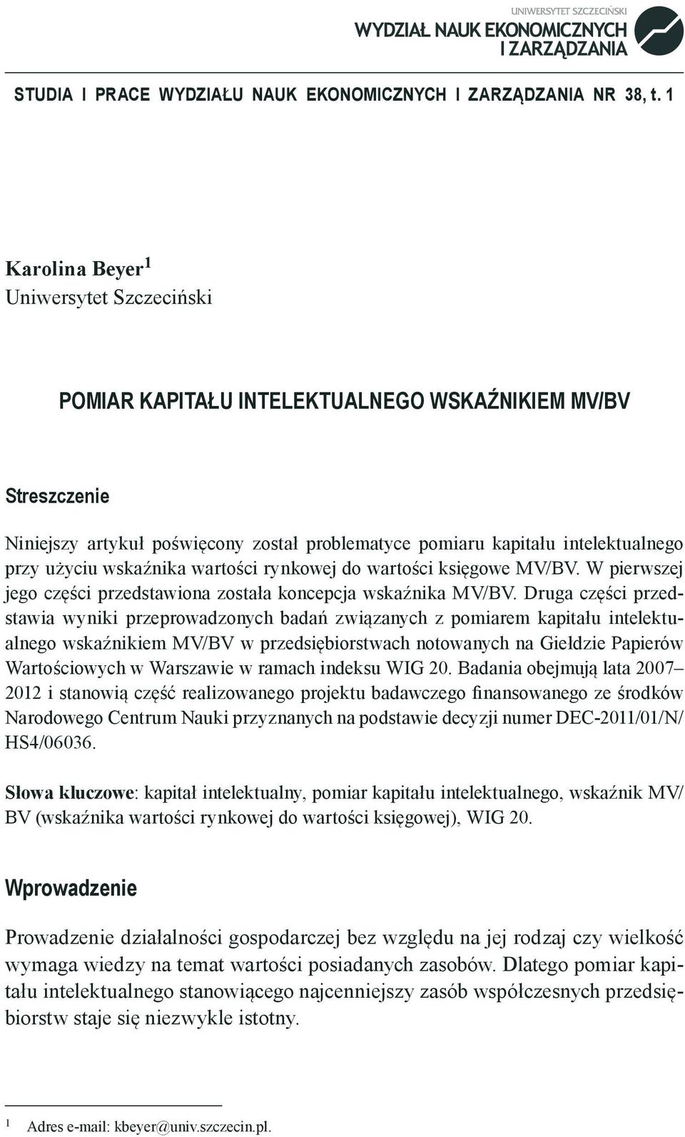 wskaźnika wartości rynkowej do wartości księgowe MV/BV. W pierwszej jego części przedstawiona została koncepcja wskaźnika MV/BV.