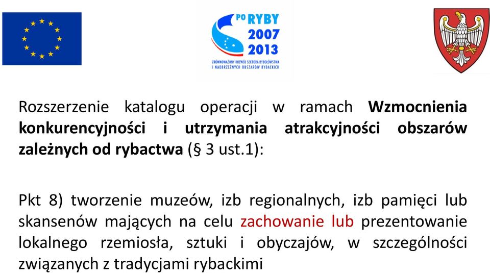 1): Pkt 8) tworzenie muzeów, izb regionalnych, izb pamięci lub skansenów mających na