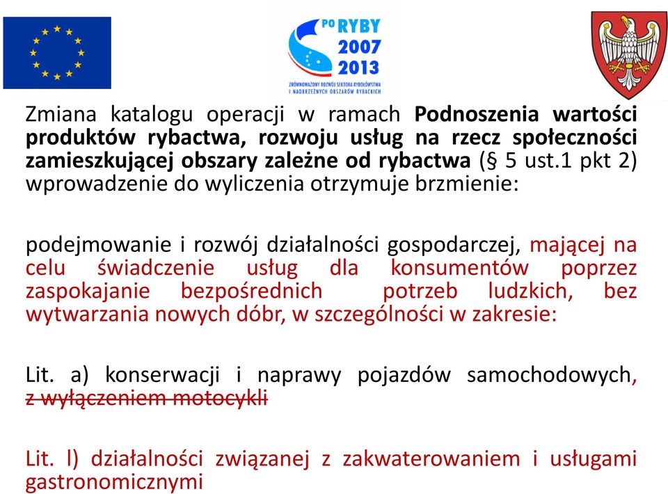 1 pkt 2) wprowadzenie do wyliczenia otrzymuje brzmienie: podejmowanie i rozwój działalności gospodarczej, mającej na celu świadczenie usług dla