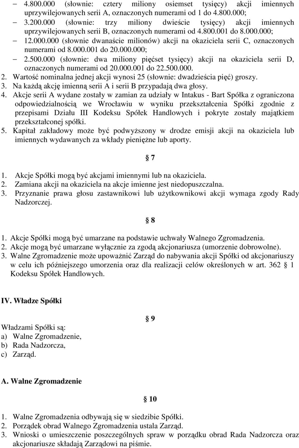 000.001 do 20.000.000; 2.500.000 (słownie: dwa miliony pięćset tysięcy) akcji na okaziciela serii D, oznaczonych numerami od 20.000.001 do 22.500.000. 2. Wartość nominalna jednej akcji wynosi 25 (słownie: dwadzieścia pięć) groszy.