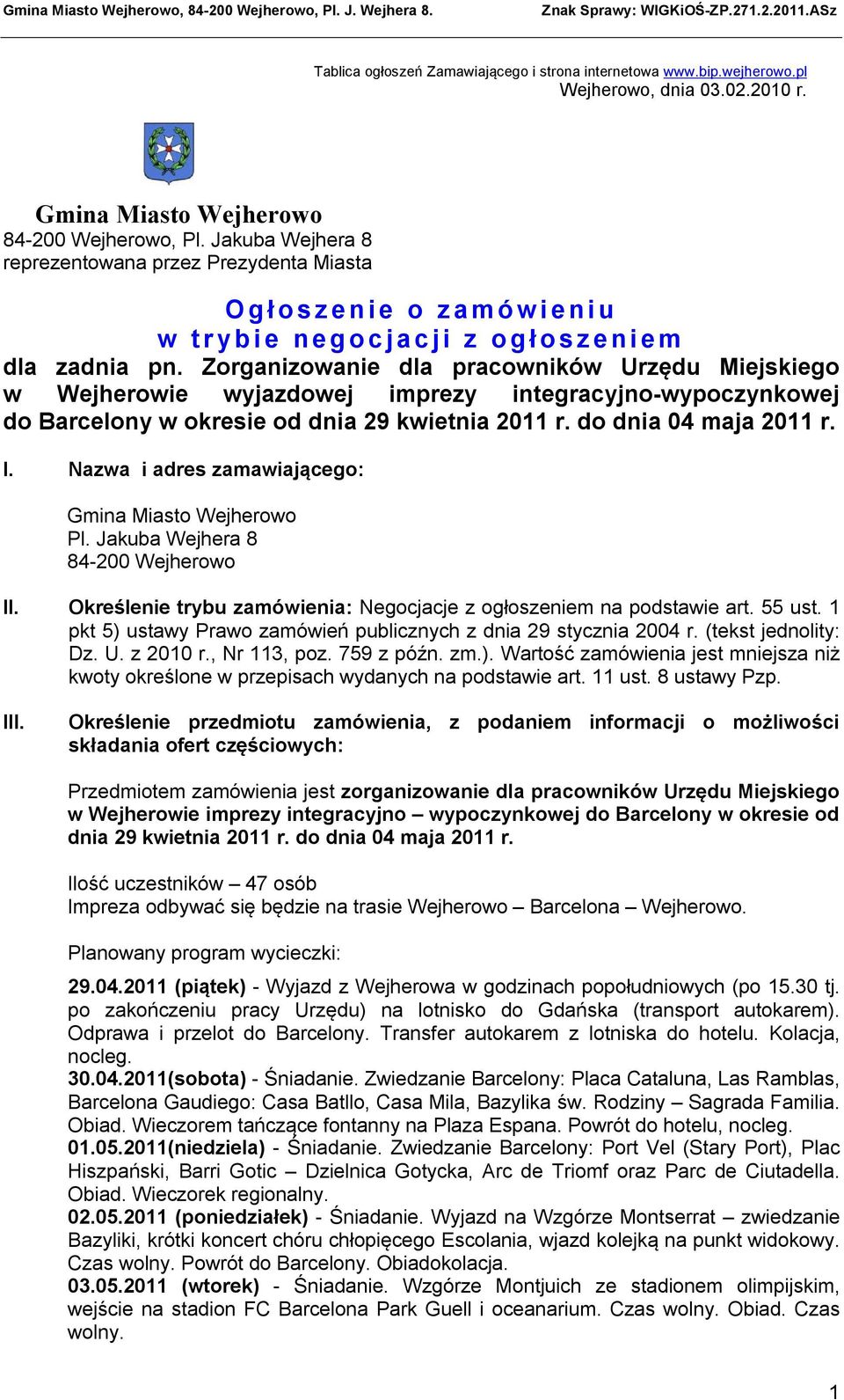 Zorganizowanie dla pracowników Urzędu Miejskiego w Wejherowie wyjazdowej imprezy integracyjno-wypoczynkowej do Barcelony w okresie od dnia 29 kwietnia 2011 r. do dnia 04 maja 2011 r. I.