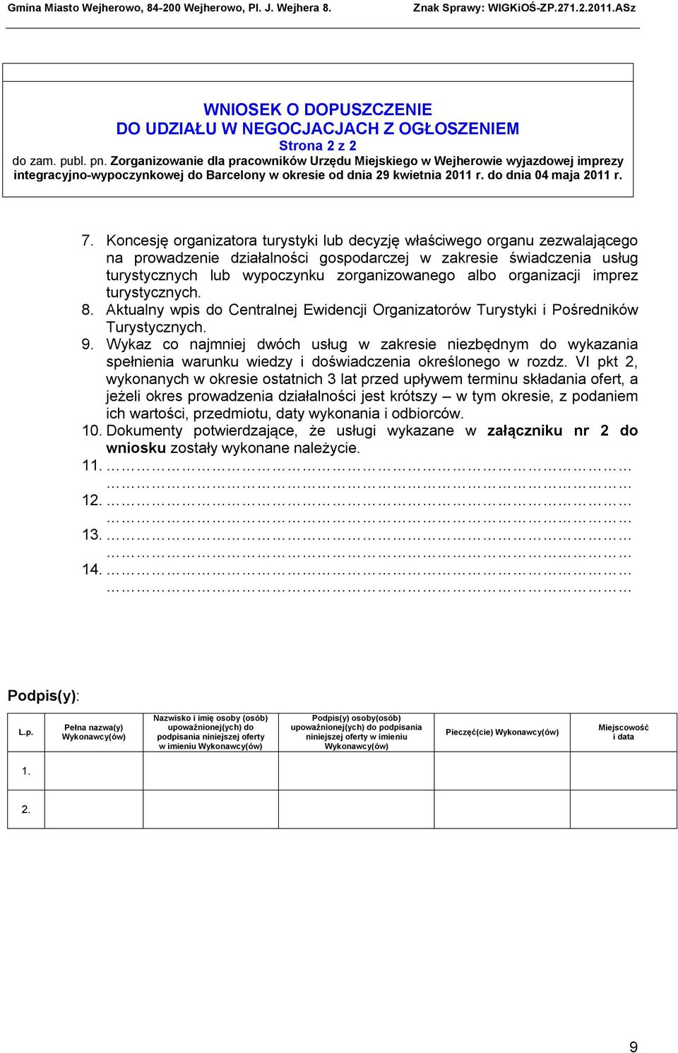 Koncesję organizatora turystyki lub decyzję właściwego organu zezwalającego na prowadzenie działalności gospodarczej w zakresie świadczenia usług turystycznych lub wypoczynku zorganizowanego albo