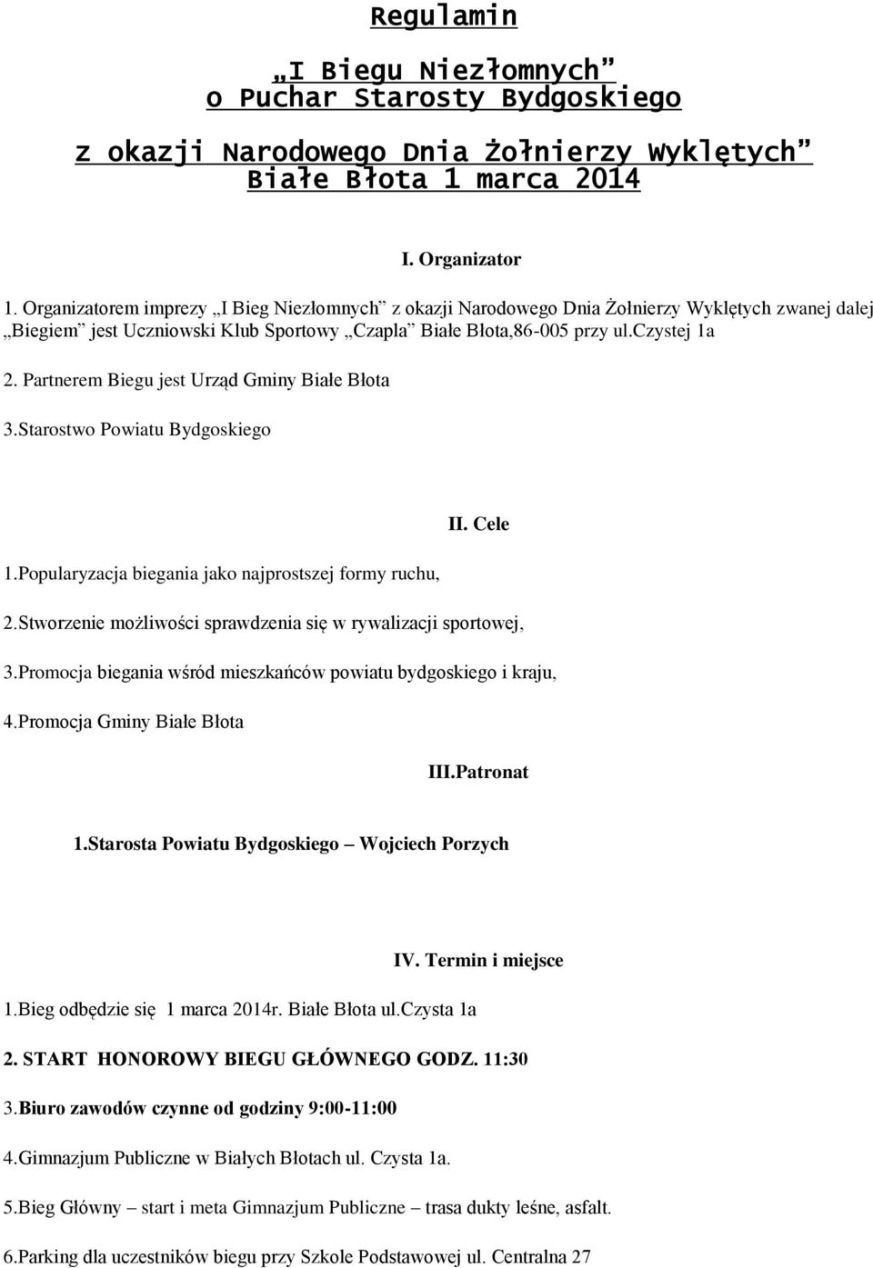 Partnerem Biegu jest Urząd Gminy Białe Błota 3.Starostwo Powiatu Bydgoskiego II. Cele 1.Popularyzacja biegania jako najprostszej formy ruchu, 2.