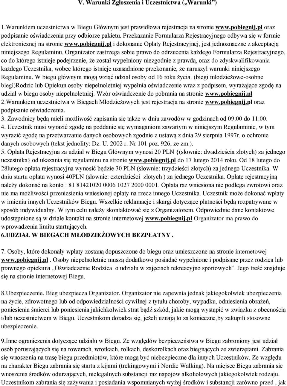 Organizator zastrzega sobie prawo do odrzucenia każdego Formularza Rejestracyjnego, co do którego istnieje podejrzenie, że został wypełniony niezgodnie z prawdą, oraz do zdyskwalifikowania każdego