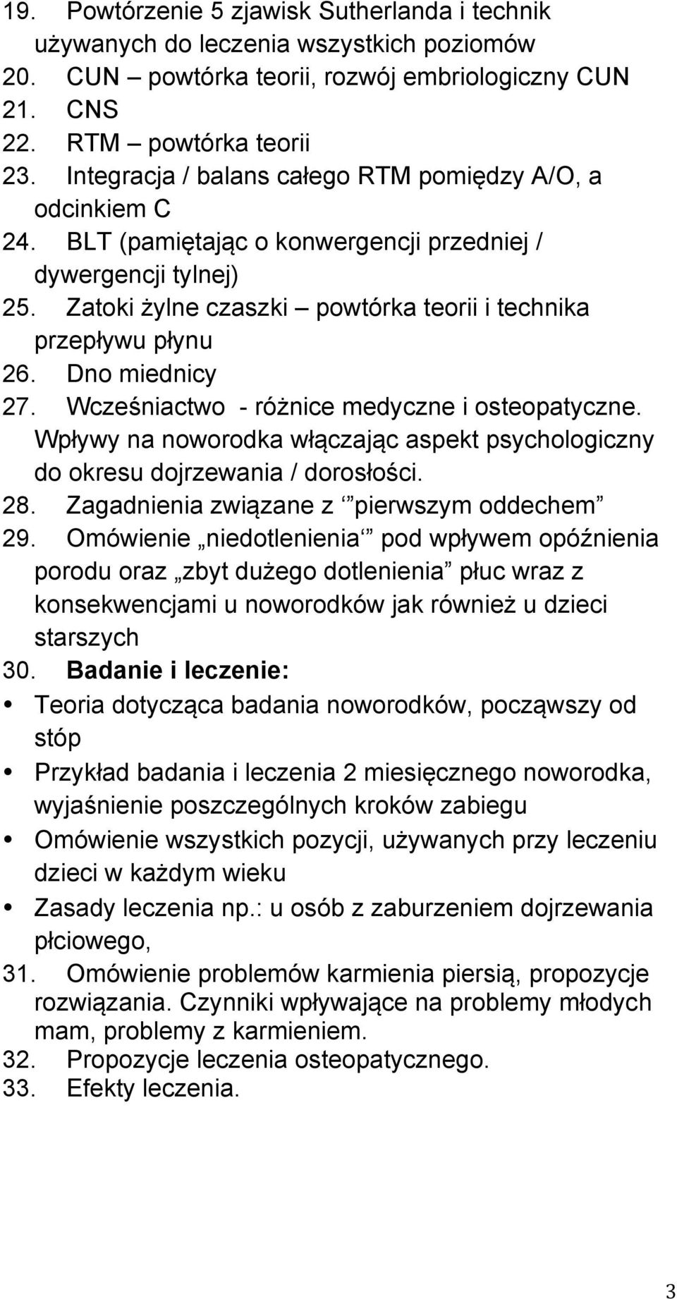 Dno miednicy 27. Wcześniactwo - różnice medyczne i osteopatyczne. Wpływy na noworodka włączając aspekt psychologiczny do okresu dojrzewania / dorosłości. 28.