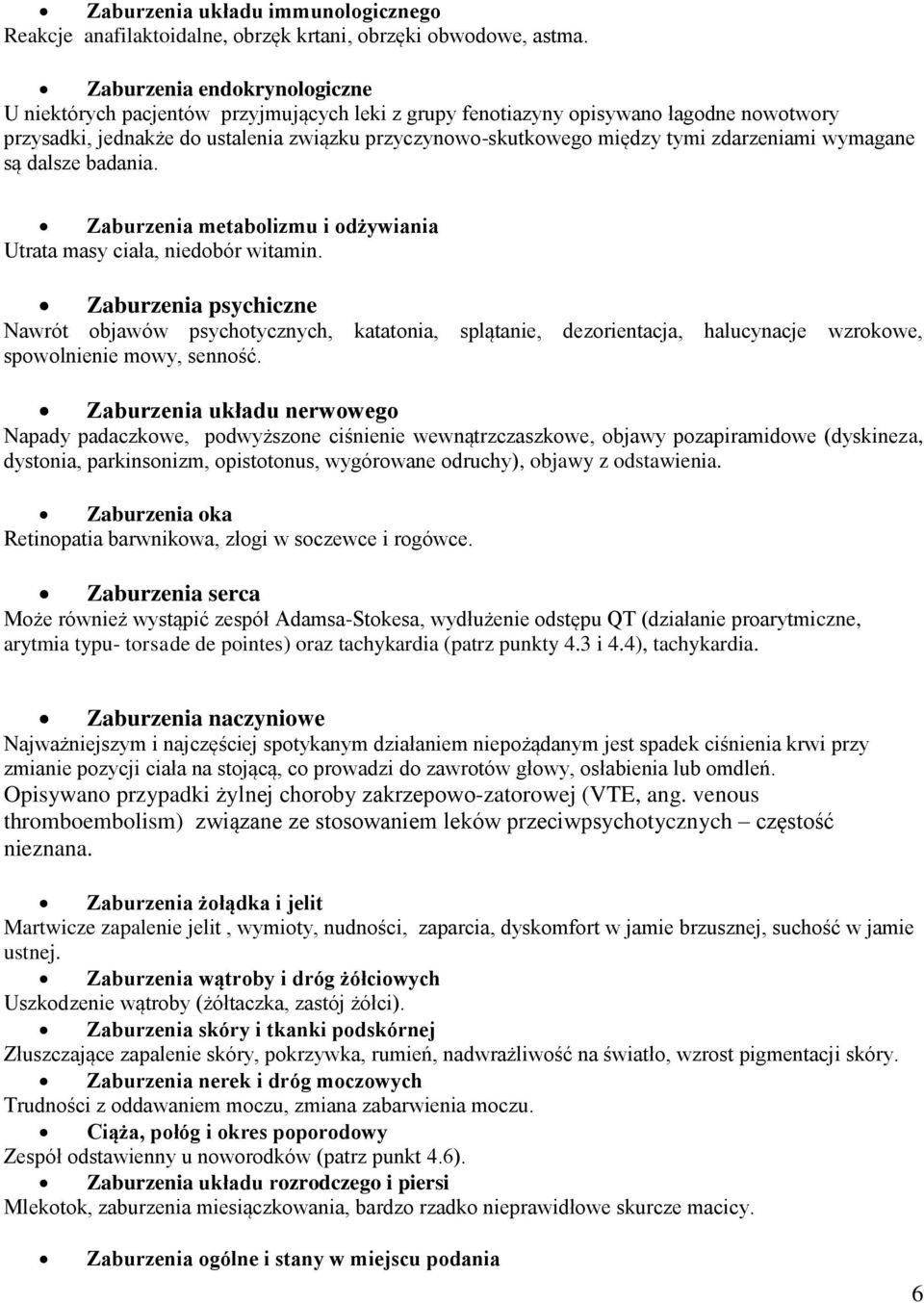 zdarzeniami wymagane są dalsze badania. Zaburzenia metabolizmu i odżywiania Utrata masy ciała, niedobór witamin.