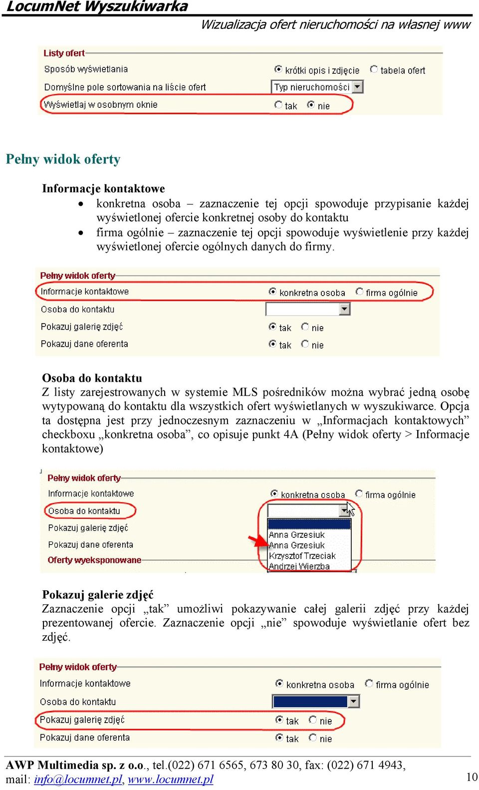 Osoba do kontaktu Z listy zarejestrowanych w systemie MLS pośredników można wybrać jedną osobę wytypowaną do kontaktu dla wszystkich ofert wyświetlanych w wyszukiwarce.