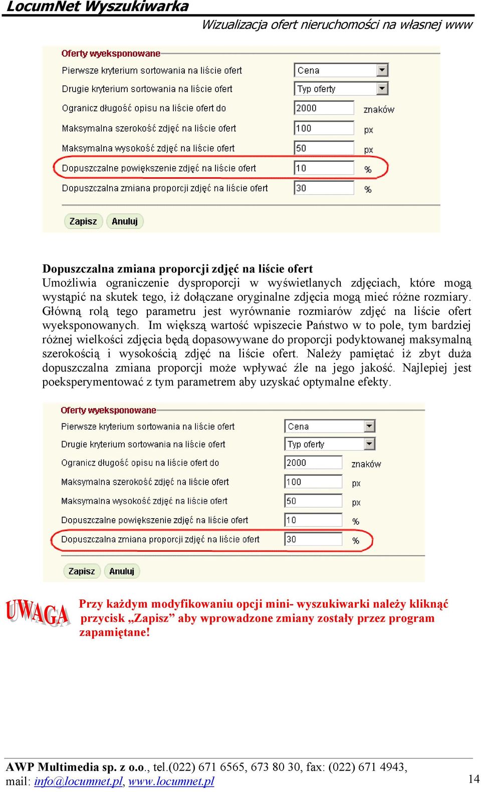 Im większą wartość wpiszecie Państwo w to pole, tym bardziej różnej wielkości zdjęcia będą dopasowywane do proporcji podyktowanej maksymalną szerokością i wysokością zdjęć na liście ofert.