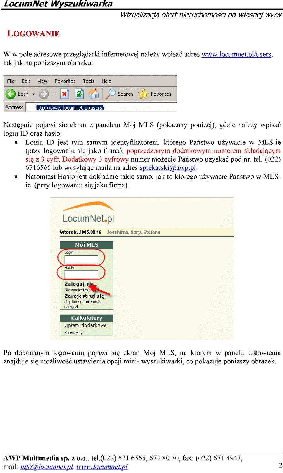 Państwo używacie w MLS-ie (przy logowaniu się jako firma), poprzedzonym dodatkowym numerem składającym się z 3 cyfr. Dodatkowy 3 cyfrowy numer możecie Państwo uzyskać pod nr. tel.