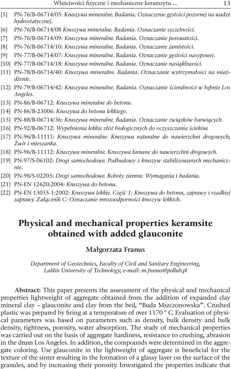 [9] PN-77/B-06714/07: Kruszywa mineralne. Badania. Oznaczanie gęstości nasypowej. [10] PN-77/B-06714/18: Kruszywa mineralne. Badania. Oznaczanie nasiąkliwości.