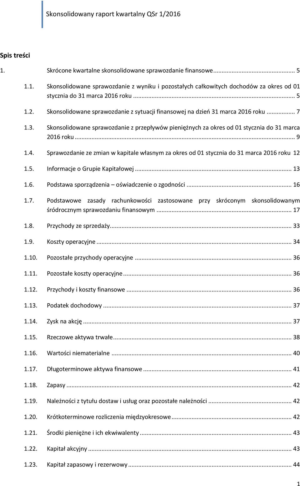 .. 9 1.4. Sprawozdanie ze zmian w kapitale własnym za okres od 01 stycznia do 31 marca 2016 roku 12 1.5. Informacje o Grupie Kapitałowej... 13 1.6. Podstawa sporządzenia oświadczenie o zgodności.