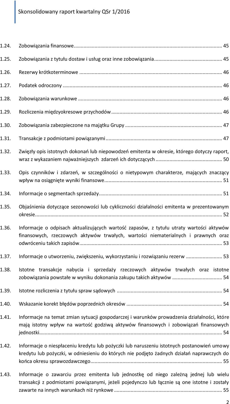 Zwięzły opis istotnych dokonań lub niepowodzeń emitenta w okresie, którego dotyczy raport, wraz z wykazaniem najważniejszych zdarzeń ich dotyczących... 50 1.33.