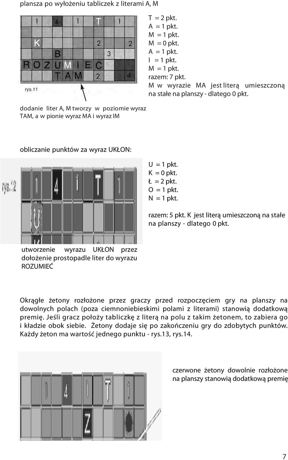 razem: 5 pkt. K jest literą umieszczoną na stałe na planszy - dlatego 0 pkt.