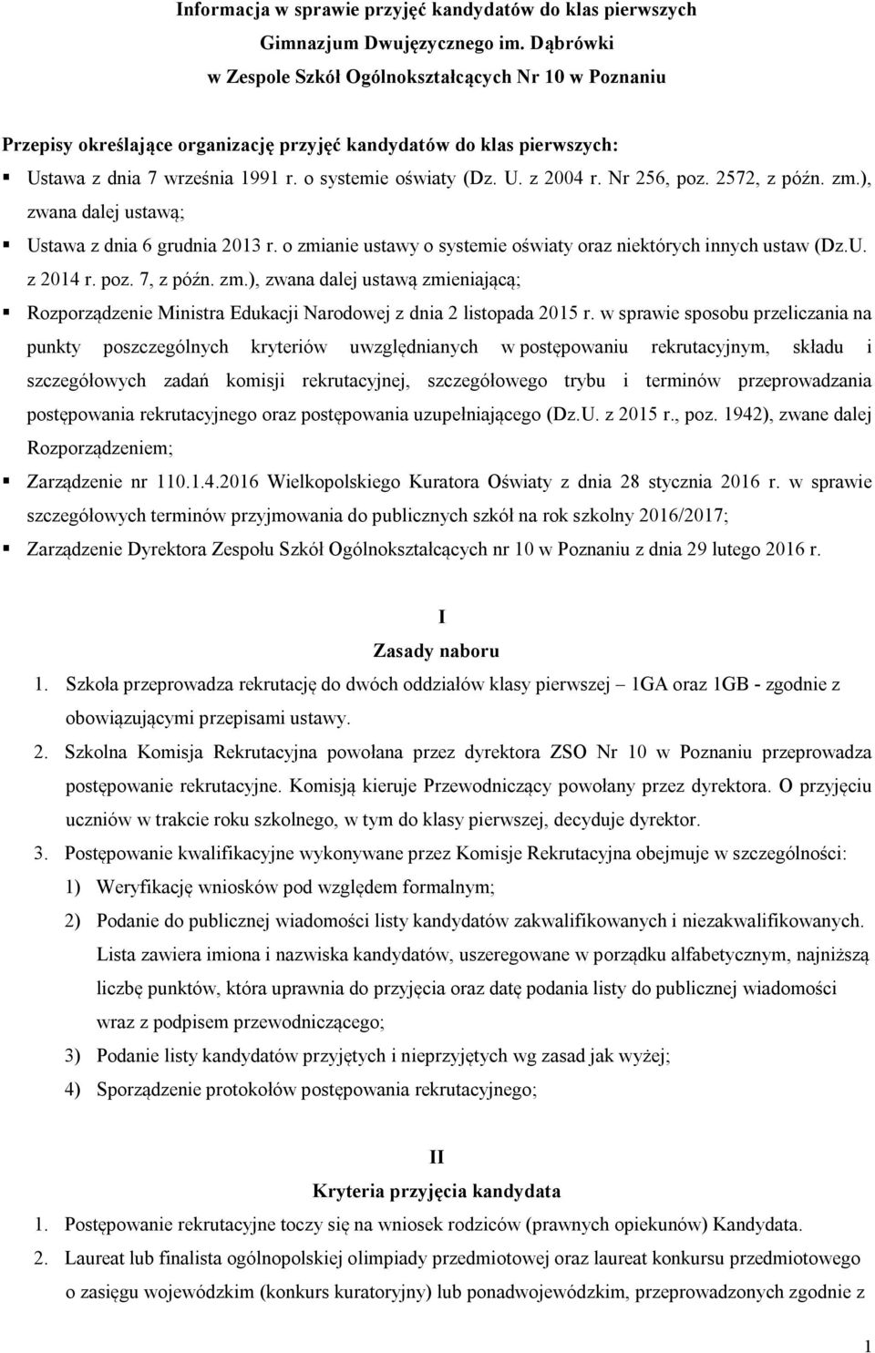 Nr 256, poz. 2572, z późn. zm.), zwana dalej ustawą; Ustawa z dnia 6 grudnia 2013 r. o zmianie ustawy o systemie oświaty oraz niektórych innych ustaw (Dz.U. z 2014 r. poz. 7, z późn. zm.), zwana dalej ustawą zmieniającą; Rozporządzenie Ministra Edukacji Narodowej z dnia 2 listopada 2015 r.