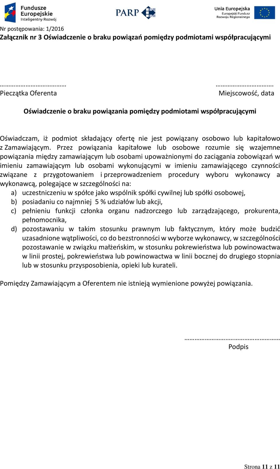 Przez powiązania kapitałowe lub osobowe rozumie się wzajemne powiązania między zamawiającym lub osobami upoważnionymi do zaciągania zobowiązań w imieniu zamawiającym lub osobami wykonującymi w