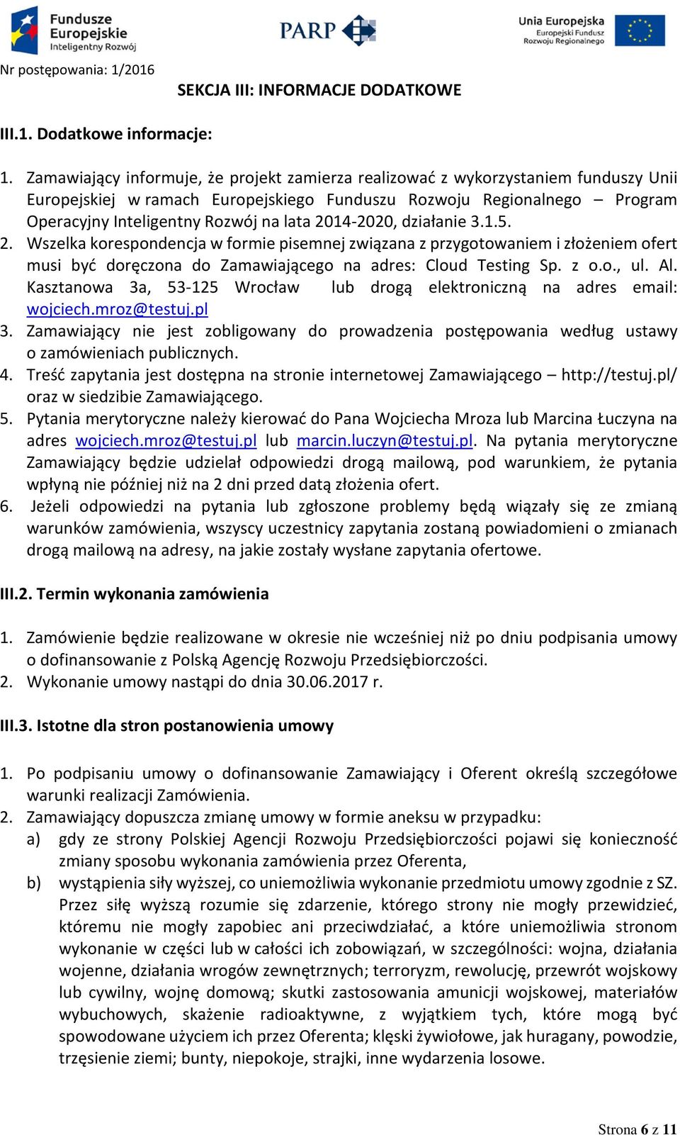 2014-2020, działanie 3.1.5. 2. Wszelka korespondencja w formie pisemnej związana z przygotowaniem i złożeniem ofert musi być doręczona do Zamawiającego na adres: Cloud Testing Sp. z o.o., ul. Al.