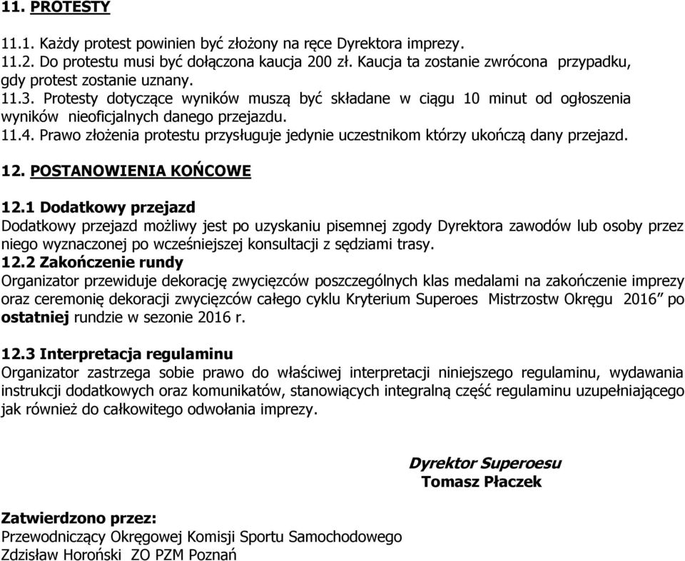 Prawo złożenia protestu przysługuje jedynie uczestnikom którzy ukończą dany przejazd. 12. POSTANOWIENIA KOŃCOWE 12.