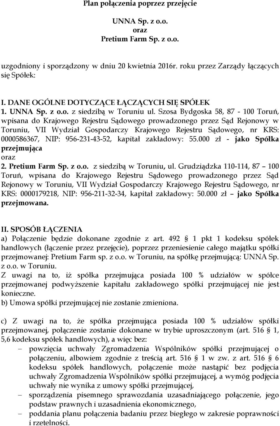 Szosa Bydgoska 58, 87-100 Toruń, wpisana do Krajowego Rejestru Sądowego prowadzonego przez Sąd Rejonowy w Toruniu, VII Wydział Gospodarczy Krajowego Rejestru Sądowego, nr KRS: 0000586367, NIP: