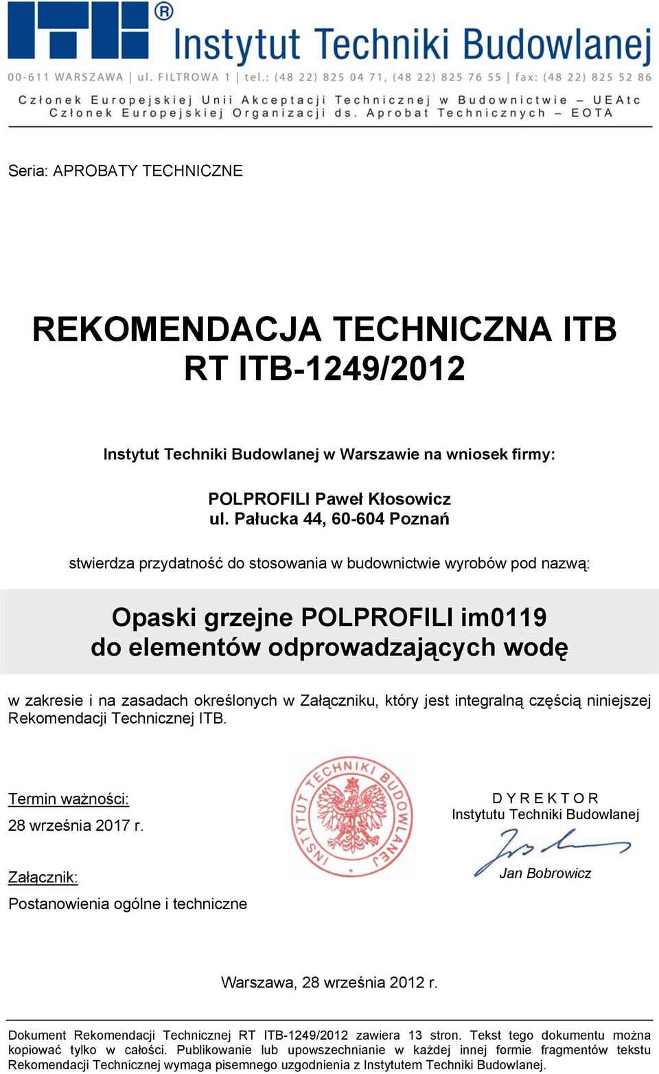 określonych w Załączniku, który jest integralną częścią niniejszej Rekomendacji Technicznej ITB. Termin ważności: 28 września 2017 r.