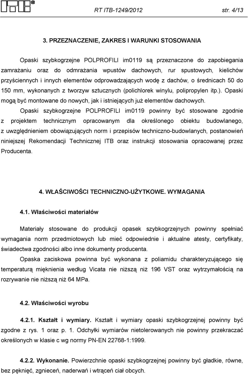 przyściennych i innych elementów odprowadzających wodę z dachów, o średnicach 50 do 150 mm, wykonanych z tworzyw sztucznych (polichlorek winylu, polipropylen itp.).