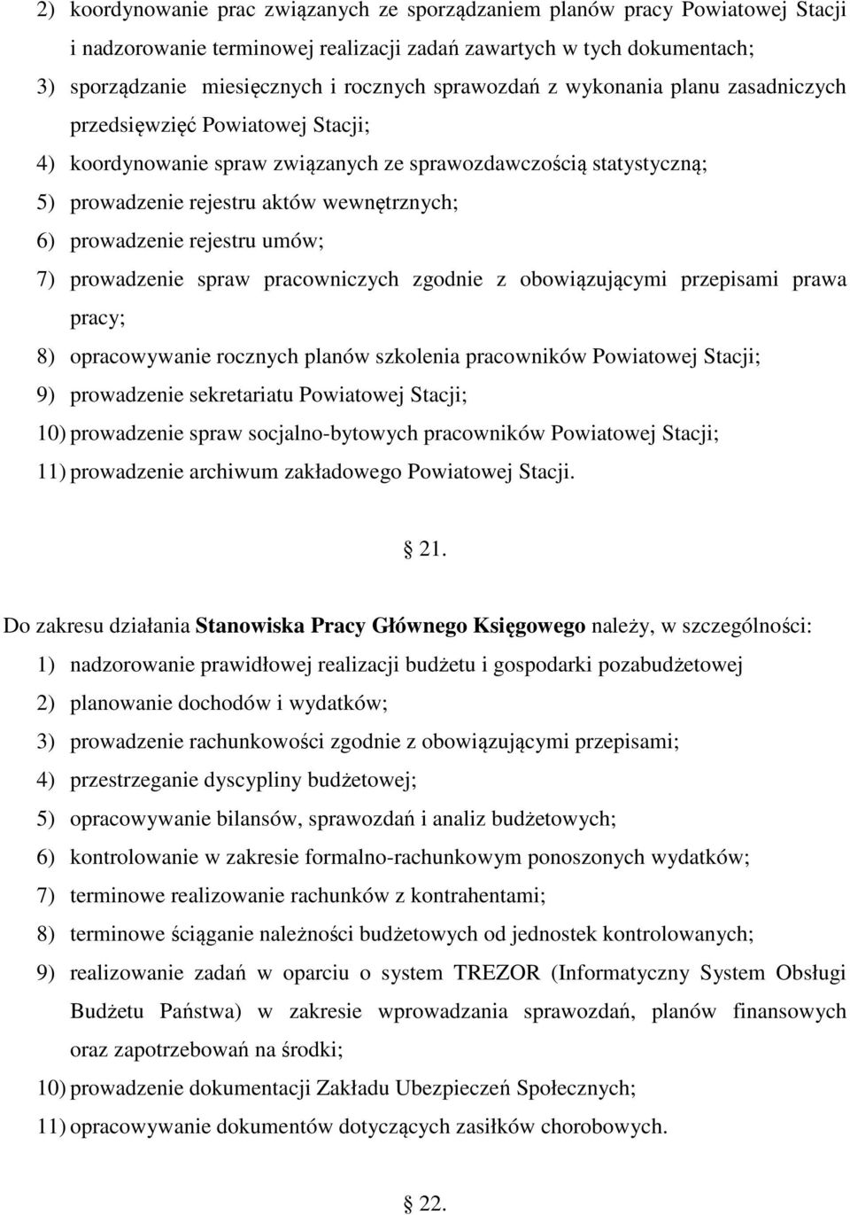 prowadzenie rejestru umów; 7) prowadzenie spraw pracowniczych zgodnie z obowiązującymi przepisami prawa pracy; 8) opracowywanie rocznych planów szkolenia pracowników Powiatowej Stacji; 9) prowadzenie