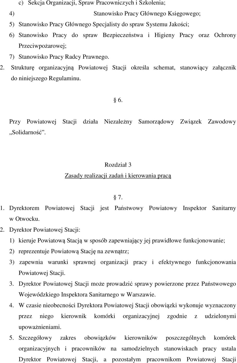 Strukturę organizacyjną Powiatowej Stacji określa schemat, stanowiący załącznik do niniejszego Regulaminu. 6. Przy Powiatowej Stacji działa Niezależny Samorządowy Solidarność.