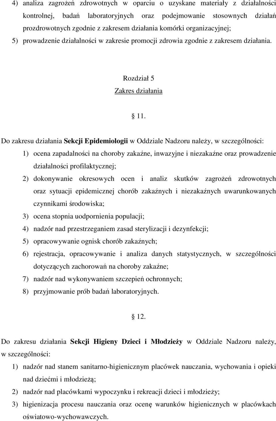 Do zakresu działania Sekcji Epidemiologii w Oddziale Nadzoru należy, w szczególności: 1) ocena zapadalności na choroby zakaźne, inwazyjne i niezakaźne oraz prowadzenie działalności profilaktycznej;