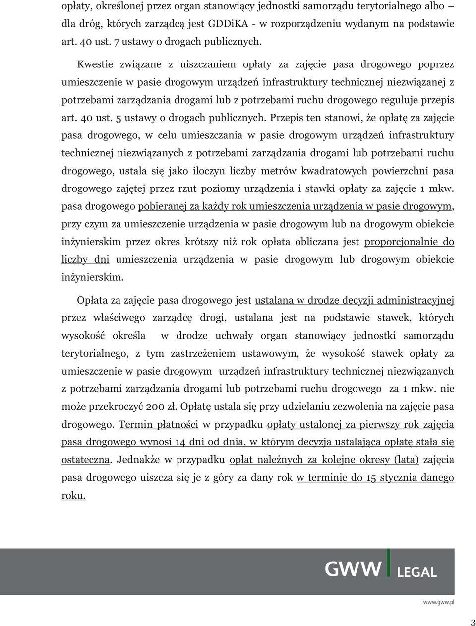 Kwestie związane z uiszczaniem opłaty za zajęcie pasa drogowego poprzez umieszczenie w pasie drogowym urządzeń infrastruktury technicznej niezwiązanej z potrzebami zarządzania drogami lub z