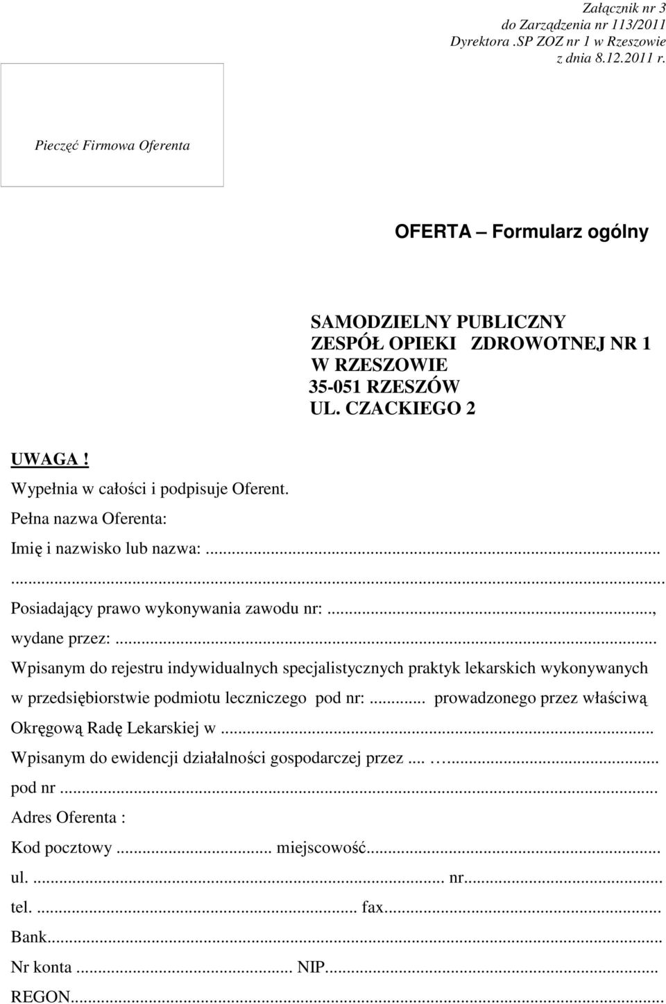 Pełna nazwa Oferenta: Imię i nazwisko lub nazwa:...... Posiadający prawo wykonywania zawodu nr:..., wydane przez:.