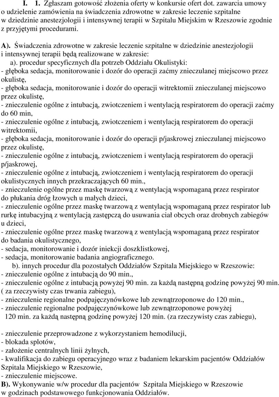 procedurami. A). Świadczenia zdrowotne w zakresie leczenie szpitalne w dziedzinie anestezjologii i intensywnej terapii będą realizowane w zakresie: a).