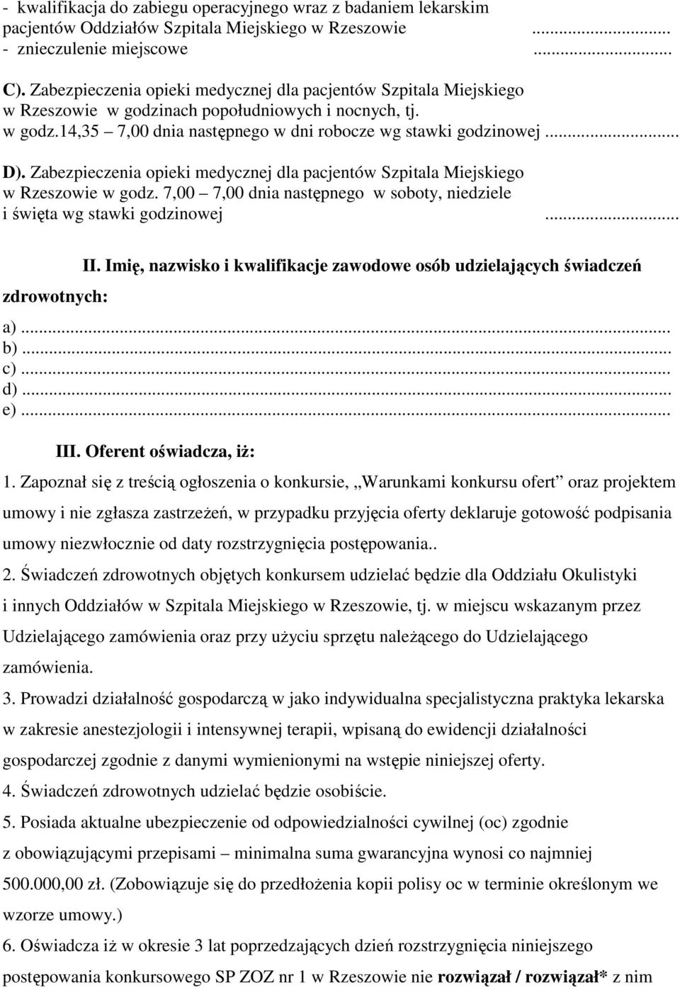 Zabezpieczenia opieki medycznej dla pacjentów Szpitala Miejskiego w Rzeszowie w godz. 7,00 7,00 dnia następnego w soboty, niedziele i święta wg stawki godzinowej... zdrowotnych: II.