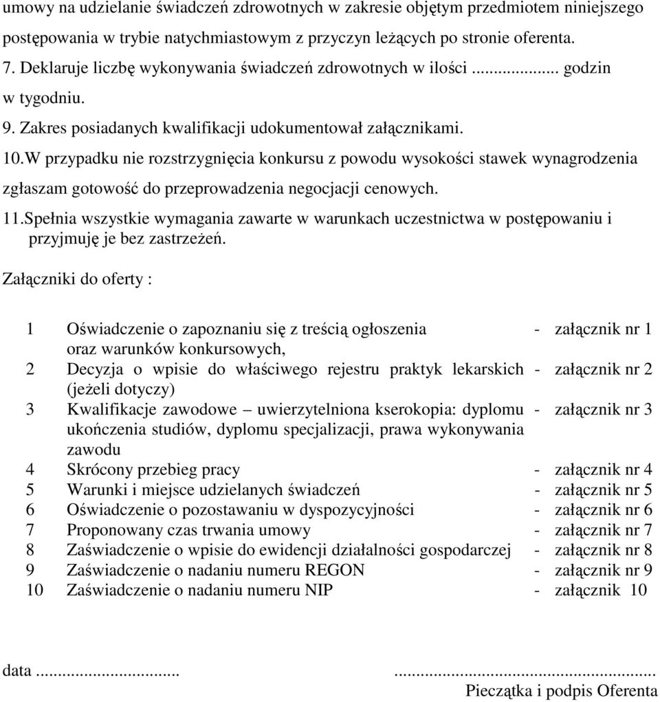 W przypadku nie rozstrzygnięcia konkursu z powodu wysokości stawek wynagrodzenia zgłaszam gotowość do przeprowadzenia negocjacji cenowych. 11.