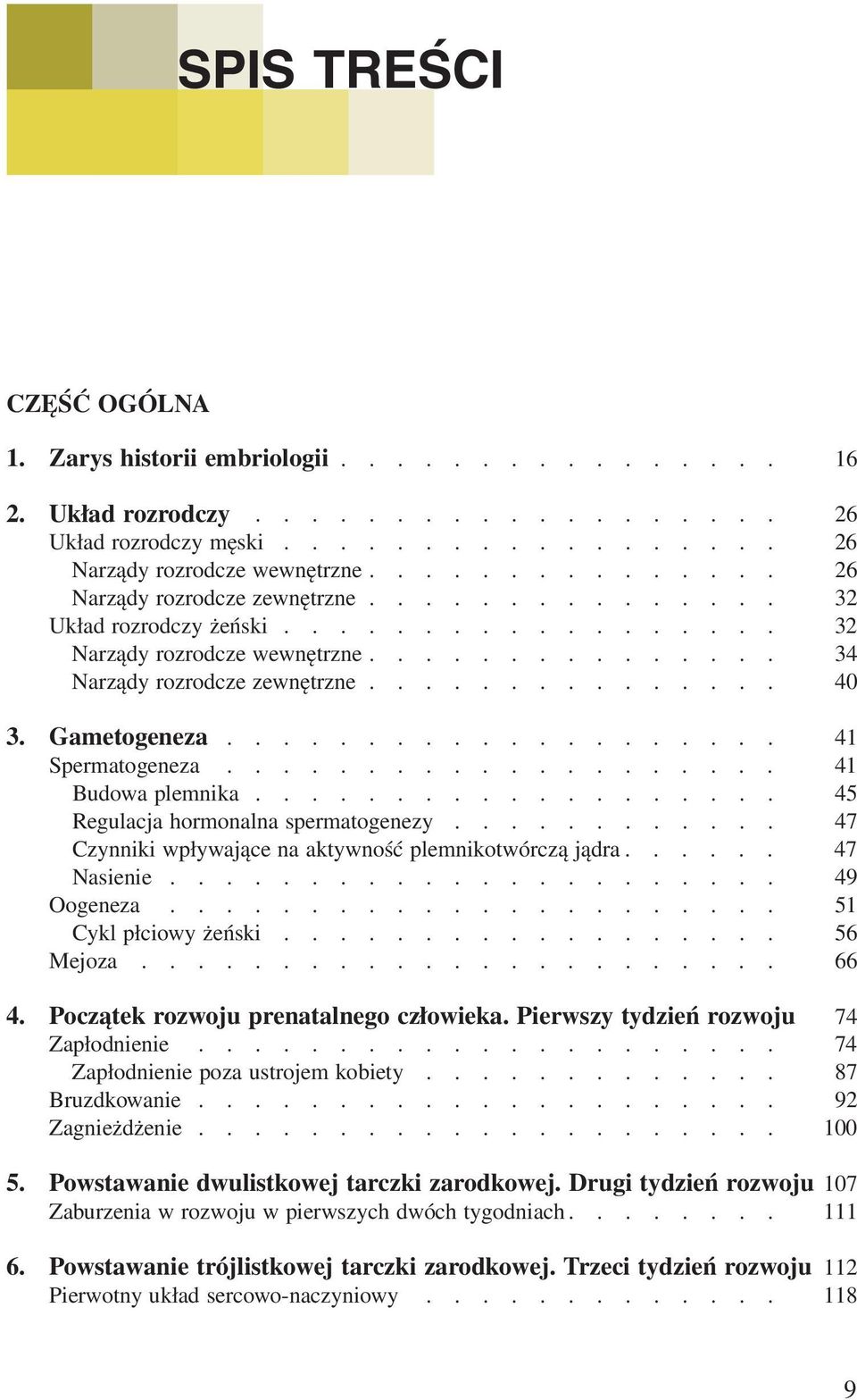 Gametogeneza.................... 41 Spermatogeneza.................... 41 Budowa plemnika................... 45 Regulacja hormonalna spermatogenezy.