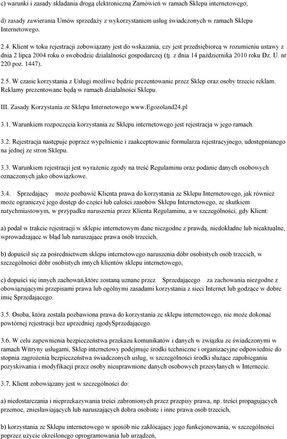 z dnia 14 października 2010 roku Dz. U. nr 220 poz. 1447). 2.5. W czasie korzystania z Usługi możliwe będzie prezentowanie przez Sklep oraz osoby trzecie reklam.