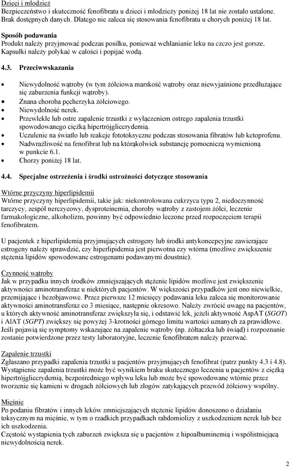 Kapsułki należy połykać w całości i popijać wodą. 4.3. Przeciwwskazania Niewydolność wątroby (w tym żółciowa marskość wątroby oraz niewyjaśnione przedłużające się zaburzenia funkcji wątroby).