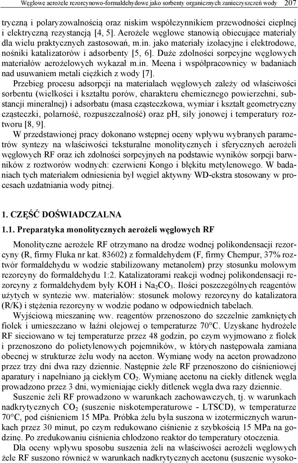 Duże zdolności sorpcyjne węglowych materiałów aerożelowych wykazał m.in. Meena i współpracownicy w badaniach nad usuwaniem metali ciężkich z wody [7].