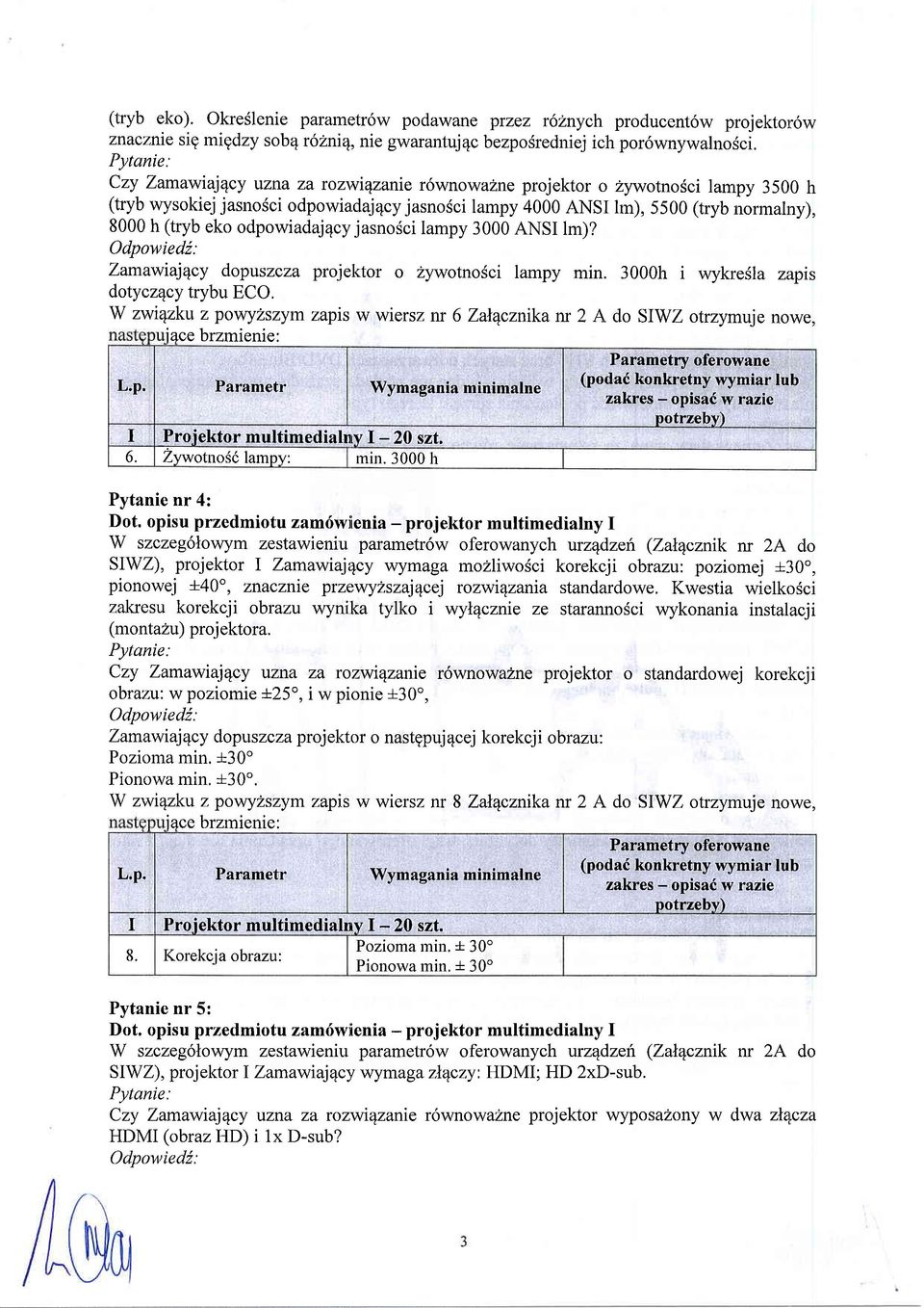 odpowiadaj4cy jasnosci lampy 3000 ANSI lm)? Zamawiajqcy doptszcza projektor o zywotnosci lampy min.