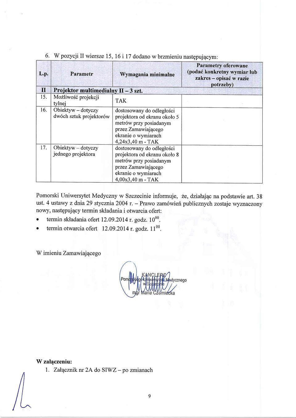 40 rn - TAK dostosowany do odleglo6ci projektora od ekranu okolo 8 metr6w przy posiadanym przezzamawiaj4cego ekranie o wymiarach 4.00x3.