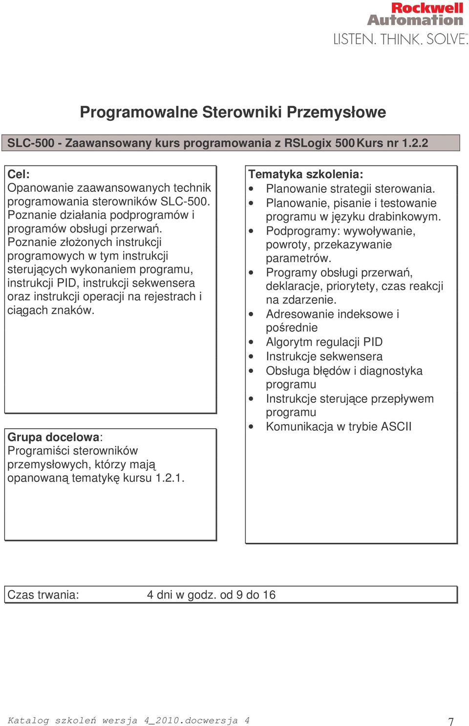Poznanie złoonych instrukcji programowych w tym instrukcji sterujcych wykonaniem programu, instrukcji PID, instrukcji sekwensera oraz instrukcji operacji na rejestrach i cigach znaków.