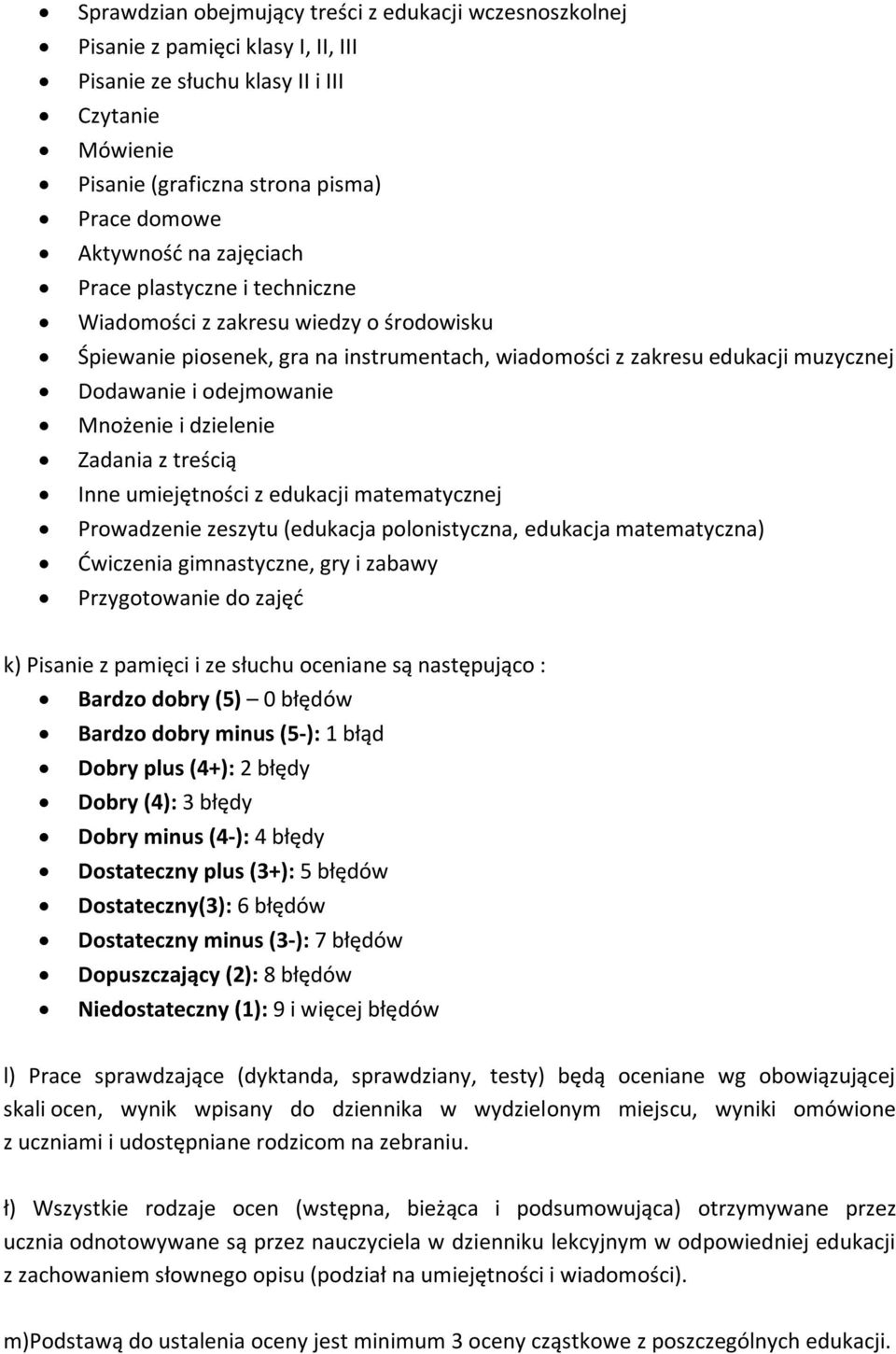 i dzielenie Zadania z treścią Inne umiejętności z edukacji matematycznej Prowadzenie zeszytu (edukacja polonistyczna, edukacja matematyczna) Ćwiczenia gimnastyczne, gry i zabawy Przygotowanie do